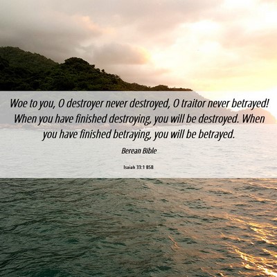 Picture 06 - Isaiah 33:1 BSB - Woe to you, O destroyer never destroyed, O - Bible Verse Picture