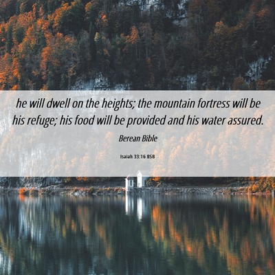 Picture 06 - Isaiah 33:16 BSB - he will dwell on the heights; the mountain - Bible Verse Picture