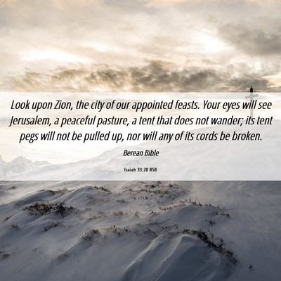Picture 06 - Isaiah 33:20 BSB - Look upon Zion, the city of our appointed feasts. - Bible Verse Picture