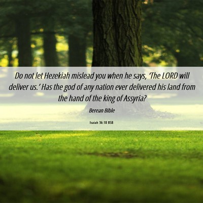 Picture 06 - Isaiah 36:18 BSB - Do not let Hezekiah mislead you when he says, - Bible Verse Picture