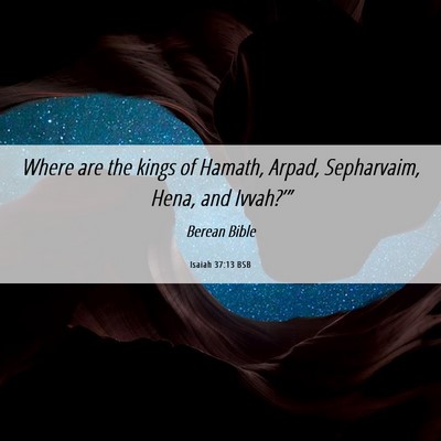 Picture 06 - Isaiah 37:13 BSB - Where are the kings of Hamath, Arpad, Sepharvaim, - Bible Verse Picture