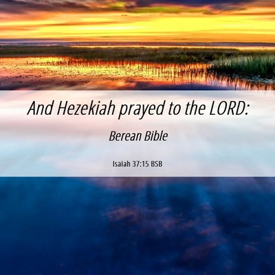 Picture 06 - Isaiah 37:15 BSB - And Hezekiah prayed to the - Bible Verse Picture