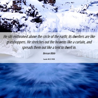Picture 06 - Isaiah 40:22 BSB - He sits enthroned above the circle of the earth; - Bible Verse Picture