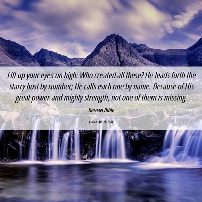 Picture 06 - Isaiah 40:26 BSB - Lift up your eyes on high: Who created all these? - Bible Verse Picture