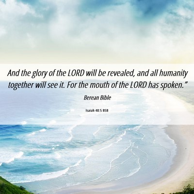 Picture 06 - Isaiah 40:5 BSB - And the glory of the LORD will be revealed, and - Bible Verse Picture