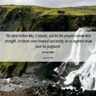 Picture 06 - Isaiah 41:1 BSB - “Be silent before Me, O islands, and let the - Bible Verse Picture