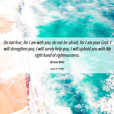 Picture 06 - Isaiah 41:10 BSB - Do not fear, for I am with you; do not be afraid, - Bible Verse Picture