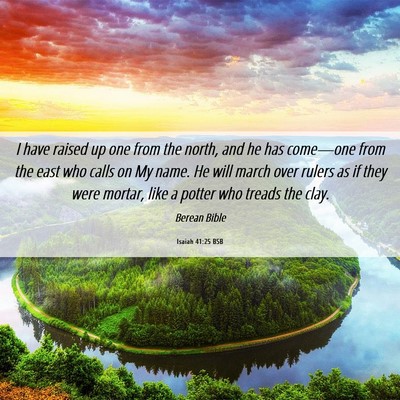 Picture 06 - Isaiah 41:25 BSB - I have raised up one from the north, and he has - Bible Verse Picture