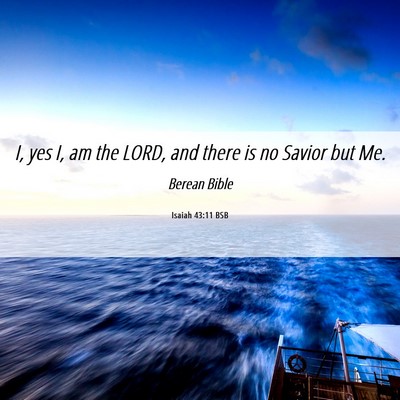 Picture 06 - Isaiah 43:11 BSB - I, yes I, am the LORD, and there is no Savior but - Bible Verse Picture