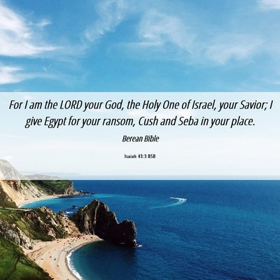 Picture 06 - Isaiah 43:3 BSB - For I am the LORD your God, the Holy One of - Bible Verse Picture