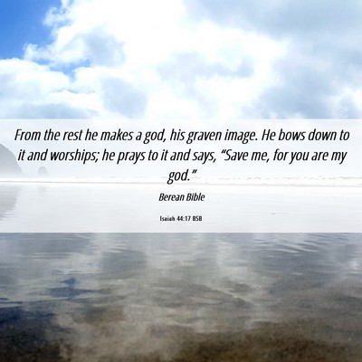 Picture 06 - Isaiah 44:17 BSB - From the rest he makes a god, his graven image. - Bible Verse Picture