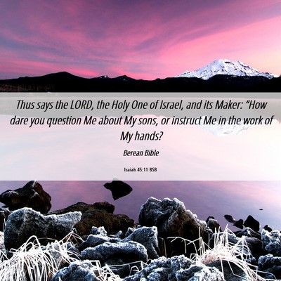 Picture 06 - Isaiah 45:11 BSB - Thus says the LORD, the Holy One of Israel, and - Bible Verse Picture