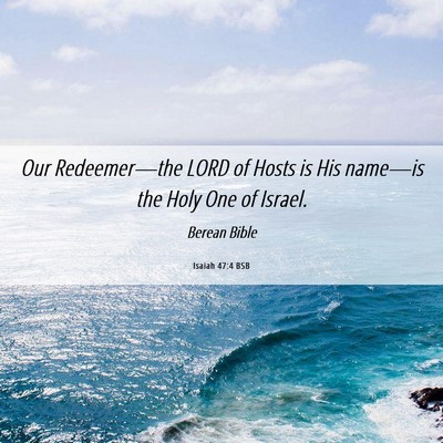 Picture 06 - Isaiah 47:4 BSB - Our Redeemer—the LORD of Hosts is His name—is - Bible Verse Picture