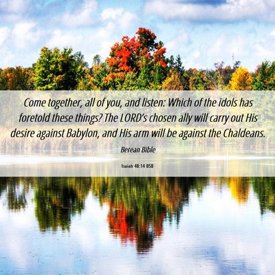 Picture 06 - Isaiah 48:14 BSB - Come together, all of you, and listen: Which of - Bible Verse Picture