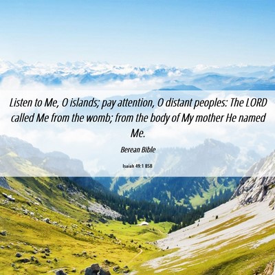Picture 06 - Isaiah 49:1 BSB - Listen to Me, O islands; pay attention, O distant - Bible Verse Picture