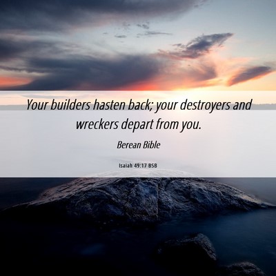 Picture 06 - Isaiah 49:17 BSB - Your builders hasten back; your destroyers and - Bible Verse Picture