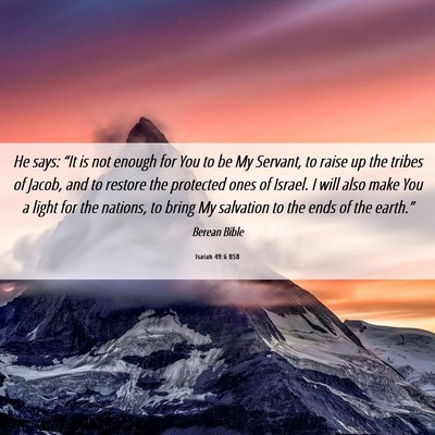 Picture 06 - Isaiah 49:6 BSB - He says: “It is not enough for You to be My - Bible Verse Picture