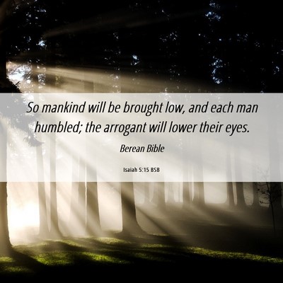 Picture 06 - Isaiah 5:15 BSB - So mankind will be brought low, and each man - Bible Verse Picture
