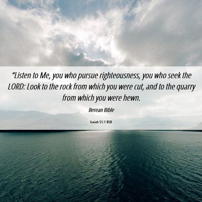 Picture 06 - Isaiah 51:1 BSB - “Listen to Me, you who pursue righteousness, - Bible Verse Picture