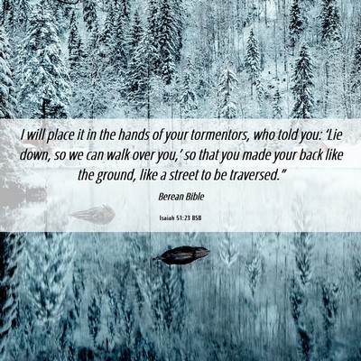 Picture 06 - Isaiah 51:23 BSB - I will place it in the hands of your tormentors, - Bible Verse Picture