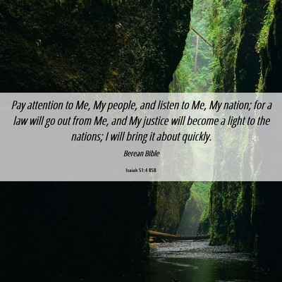 Picture 06 - Isaiah 51:4 BSB - Pay attention to Me, My people, and listen to Me, - Bible Verse Picture
