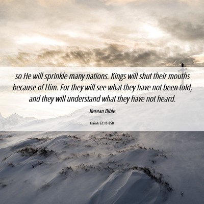 Picture 06 - Isaiah 52:15 BSB - so He will sprinkle many nations. Kings will shut - Bible Verse Picture