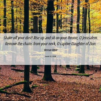 Picture 06 - Isaiah 52:2 BSB - Shake off your dust! Rise up and sit on your - Bible Verse Picture