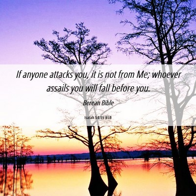 Picture 06 - Isaiah 54:15 BSB - If anyone attacks you, it is not from Me; whoever - Bible Verse Picture