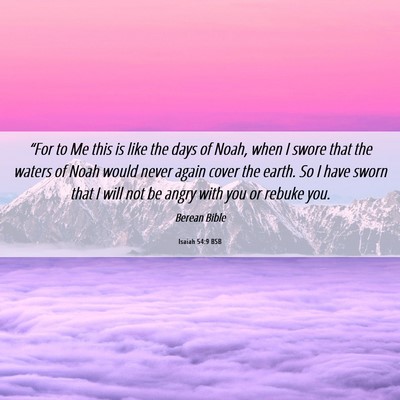 Picture 06 - Isaiah 54:9 BSB - “For to Me this is like the days of Noah, when - Bible Verse Picture