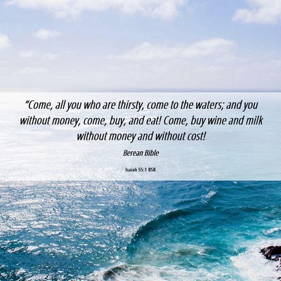 Picture 06 - Isaiah 55:1 BSB - “Come, all you who are thirsty, come to the - Bible Verse Picture