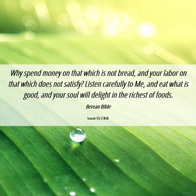 Picture 06 - Isaiah 55:2 BSB - Why spend money on that which is not bread, and - Bible Verse Picture