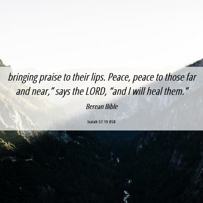 Picture 06 - Isaiah 57:19 BSB - bringing praise to their lips. Peace, peace to - Bible Verse Picture