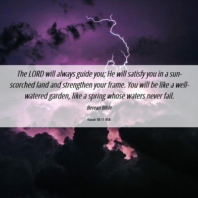 Picture 06 - Isaiah 58:11 BSB - The LORD will always guide you; He will satisfy - Bible Verse Picture