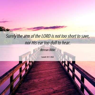 Picture 06 - Isaiah 59:1 BSB - Surely the arm of the LORD is not too short to - Bible Verse Picture