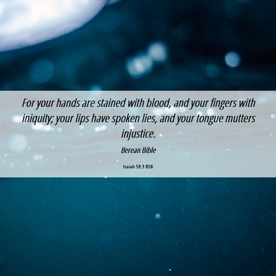 Picture 06 - Isaiah 59:3 BSB - For your hands are stained with blood, and your - Bible Verse Picture