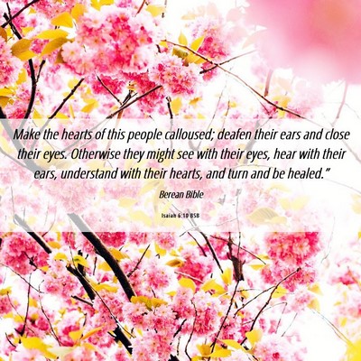 Picture 06 - Isaiah 6:10 BSB - Make the hearts of this people calloused; deafen - Bible Verse Picture