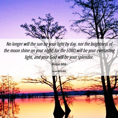 Picture 06 - Isaiah 60:19 BSB - No longer will the sun be your light by day, nor - Bible Verse Picture