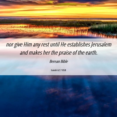 Picture 06 - Isaiah 62:7 BSB - nor give Him any rest until He establishes - Bible Verse Picture