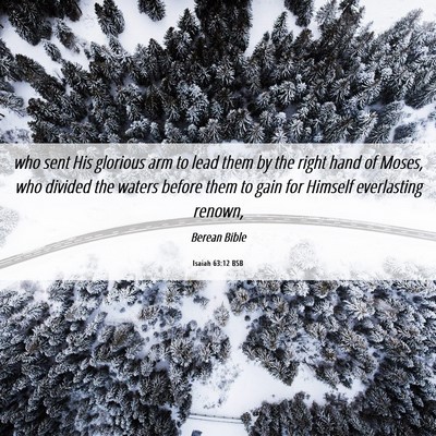 Picture 06 - Isaiah 63:12 BSB - who sent His glorious arm to lead them by the - Bible Verse Picture