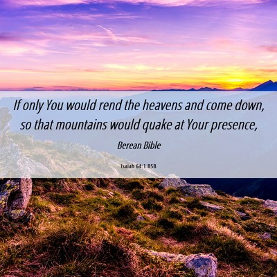 Picture 06 - Isaiah 64:1 BSB - If only You would rend the heavens and come down, - Bible Verse Picture