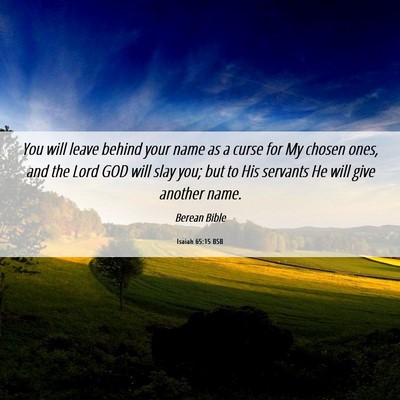 Picture 06 - Isaiah 65:15 BSB - You will leave behind your name as a curse for My - Bible Verse Picture