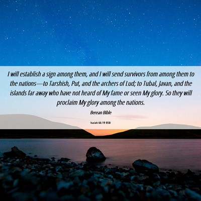Picture 06 - Isaiah 66:19 BSB - I will establish a sign among them, and I will - Bible Verse Picture