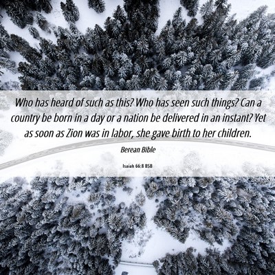 Picture 06 - Isaiah 66:8 BSB - Who has heard of such as this? Who has seen such - Bible Verse Picture