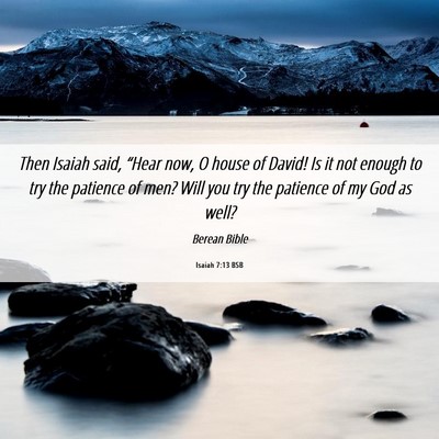 Picture 06 - Isaiah 7:13 BSB - Then Isaiah said, “Hear now, O house of David! - Bible Verse Picture