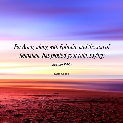 Picture 06 - Isaiah 7:5 BSB - For Aram, along with Ephraim and the son of - Bible Verse Picture