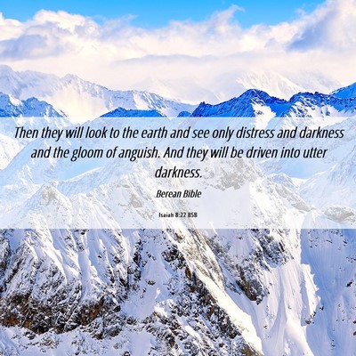 Picture 06 - Isaiah 8:22 BSB - Then they will look to the earth and see only - Bible Verse Picture
