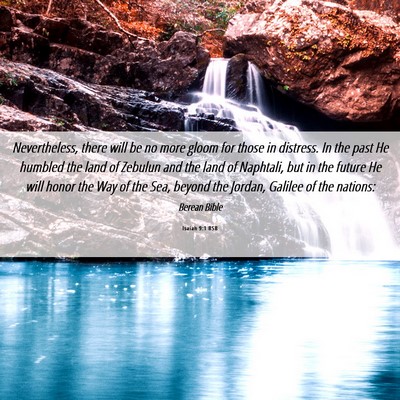 Picture 06 - Isaiah 9:1 BSB - Nevertheless, there will be no more gloom for - Bible Verse Picture