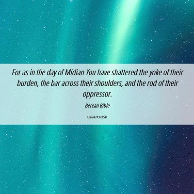 Picture 06 - Isaiah 9:4 BSB - For as in the day of Midian You have shattered - Bible Verse Picture