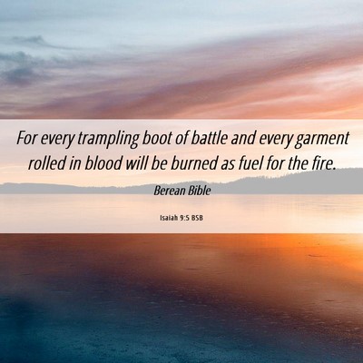 Picture 06 - Isaiah 9:5 BSB - For every trampling boot of battle and every - Bible Verse Picture