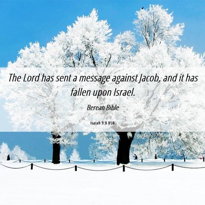 Picture 06 - Isaiah 9:8 BSB - The Lord has sent a message against Jacob, and it - Bible Verse Picture